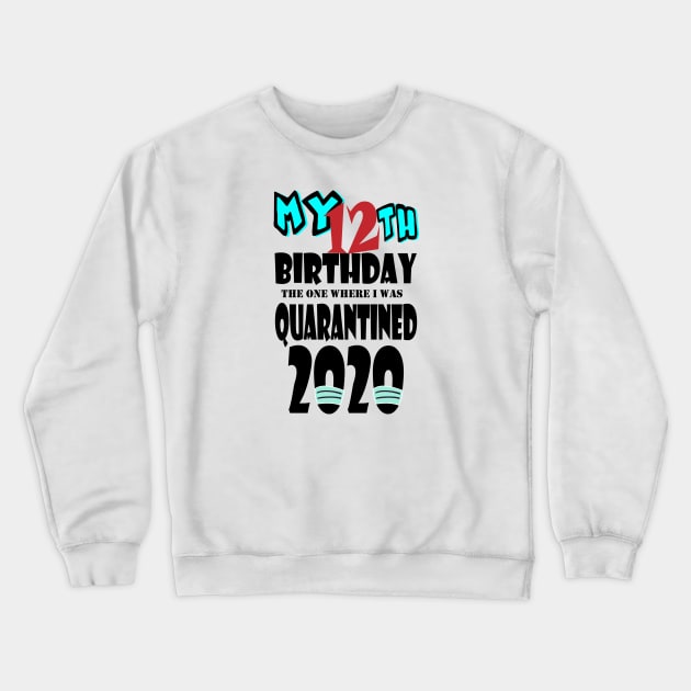 My 12th Birthday The One Where I Was Quarantined 2020 Crewneck Sweatshirt by bratshirt